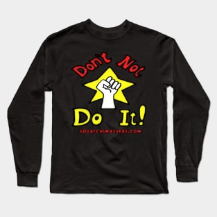 Don't NOT Do It! Long Sleeve T-Shirt